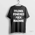 Trendy Officials Tylenol Powered Fuck Machine Shirt Sweater
