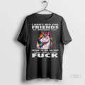 Trendy Officials Unicorn I Dont Beg For Friends So Whether You Speak To Me Or