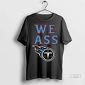 Trendy Officials We Ass Tennessee Titans Long Sleve Shirt Sweater