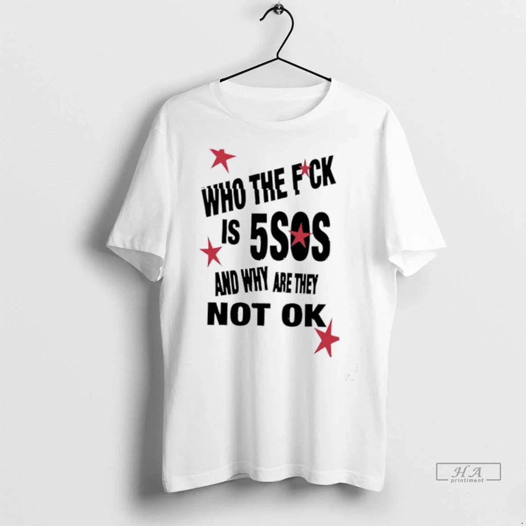 Trendy Officials Who The Fuck Is 5sos And Why Are They Not Ok Shirt Sweater
