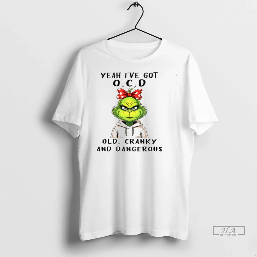 Trendy The Grinch Yeah Ive Got O C D Old Cranky And Dangerous Christmas