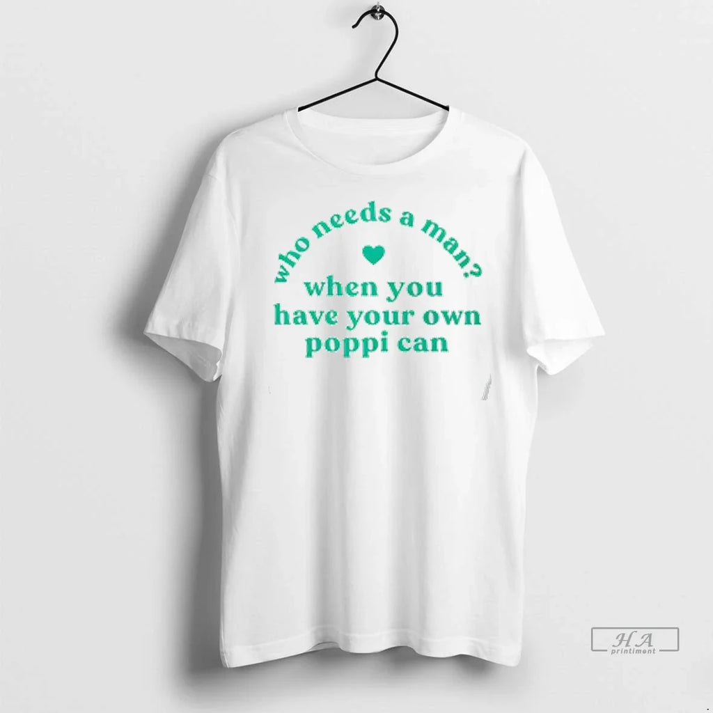 Trendy Who Needs A Man When You Have Your Own Poppi Can Shirt Sweater