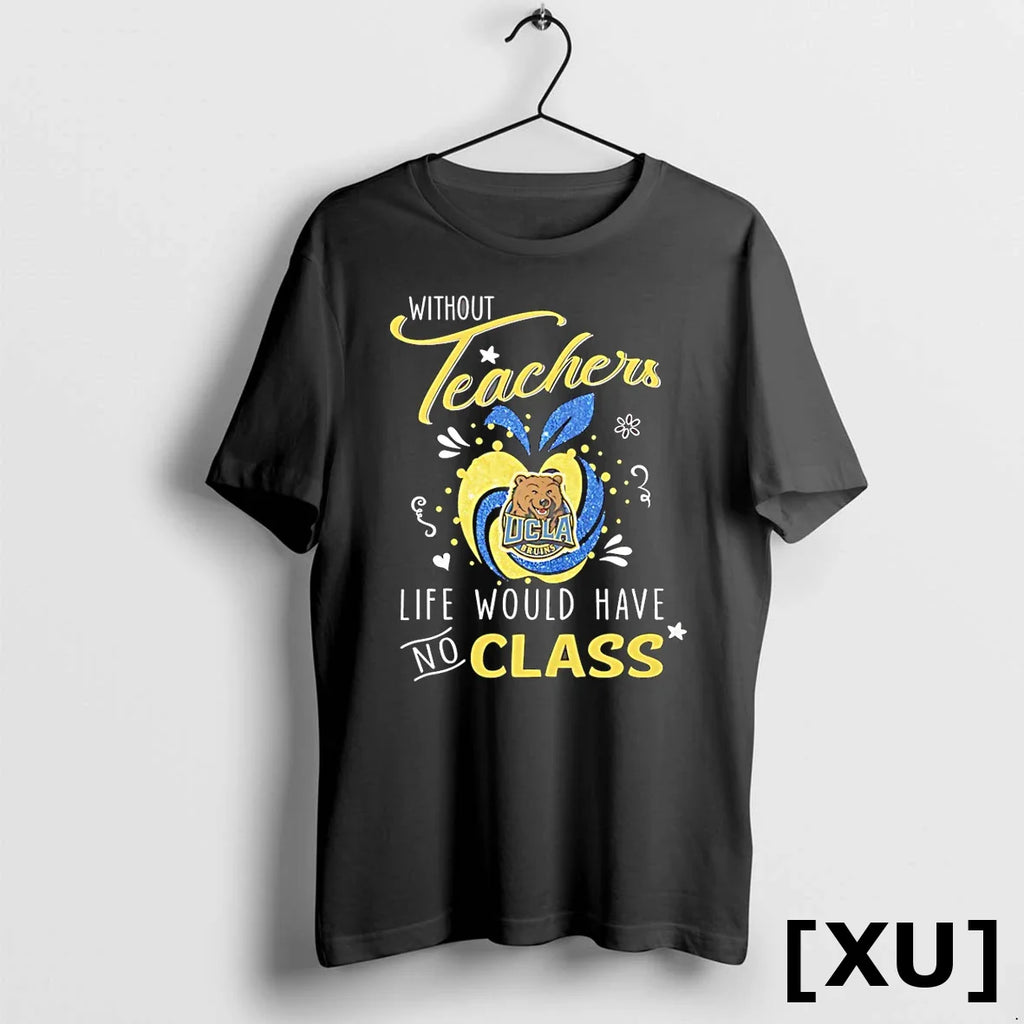 Ucla Bruins Basketball Without Teachers Life Would Have No Class Tshirts Sweater