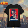 Uncle Clif Fuck Your Feelings Shirt