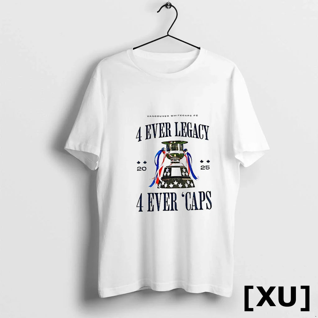 Vancouver Whitecaps Fc 4 Ever Legacy 4 Ever Caps 2025 Tshirts Sweater
