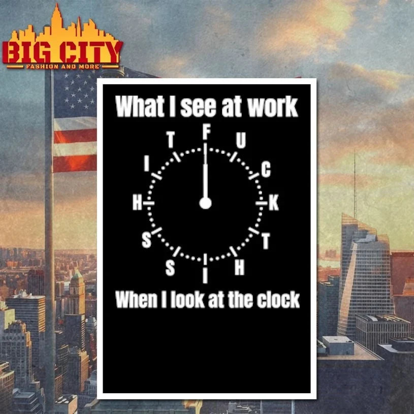 What I See At Work When I Look At The Clock Funny Office t-shirt