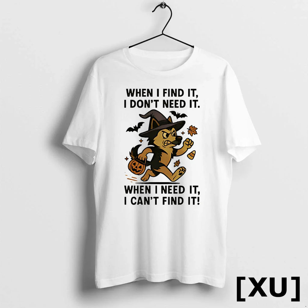 When I Find It I Dont Need It When I Need It I Cant Find