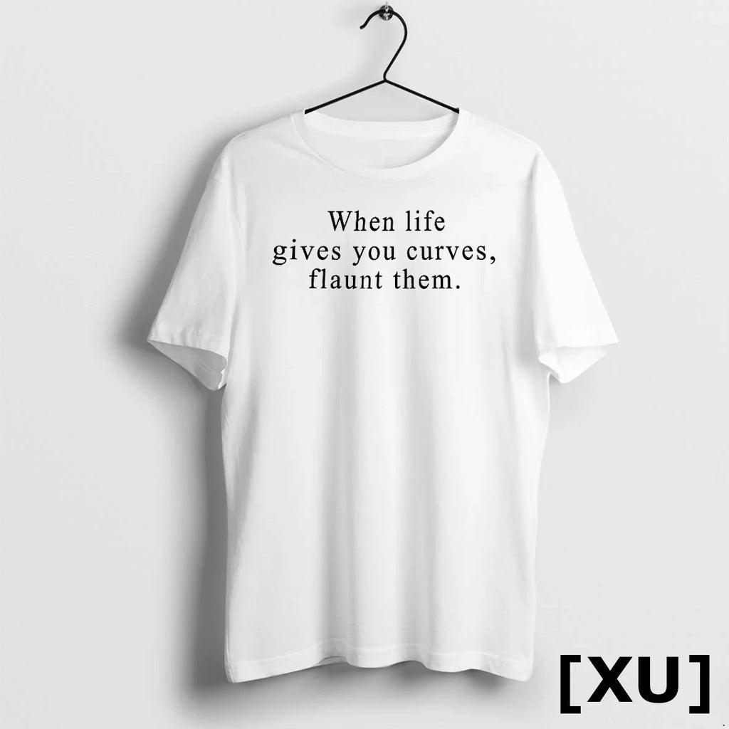 When Life Gives You Curves Flaunt Them Tshirts Sweater