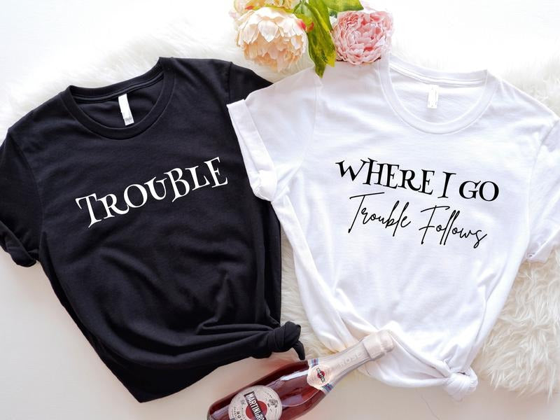 Where I Go Trouble Follows Funny Matching Friends Trouble Shirt Sarcastic Couple Funny Sibling T-Shirts