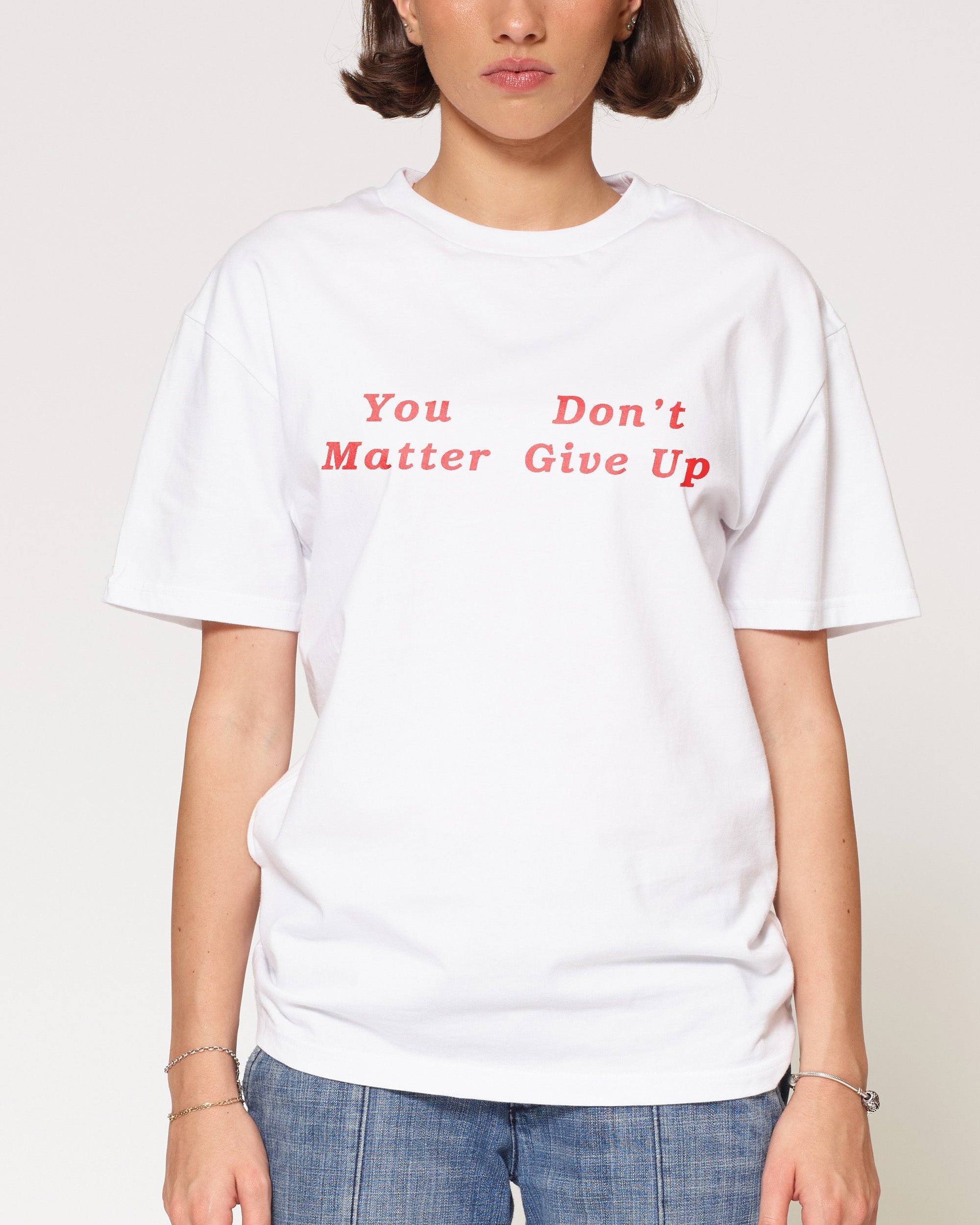 You Don’t Matter Give Up T-Shirt