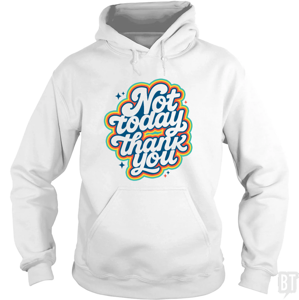 Not Today, Thank You Hoodie