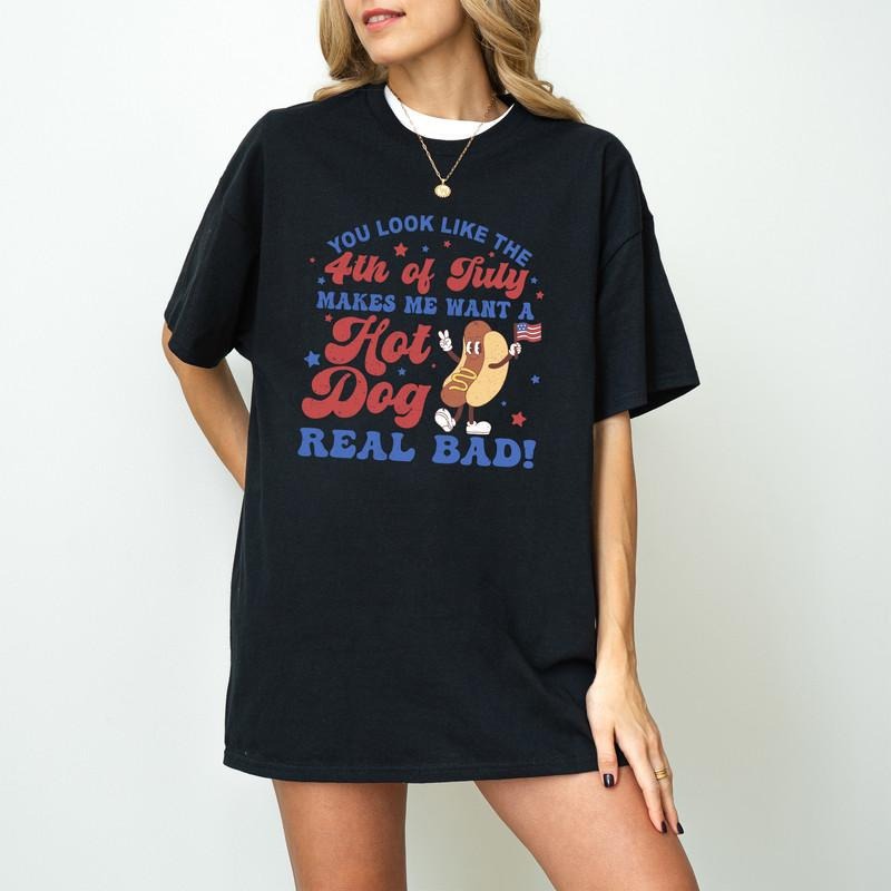 You Like 4th July Makes Me Want Hot Dog Real Bad Shirt Independence Day Shirt 4th July Shirt Independence Day Funny 4th July Shirt Hot Dog Lover Shirt T-Shirts