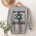 You Matter Until You Multiply Yourself Speed Light Squared Physics Teacher Science Teacher Funny Scientist T-Shirts