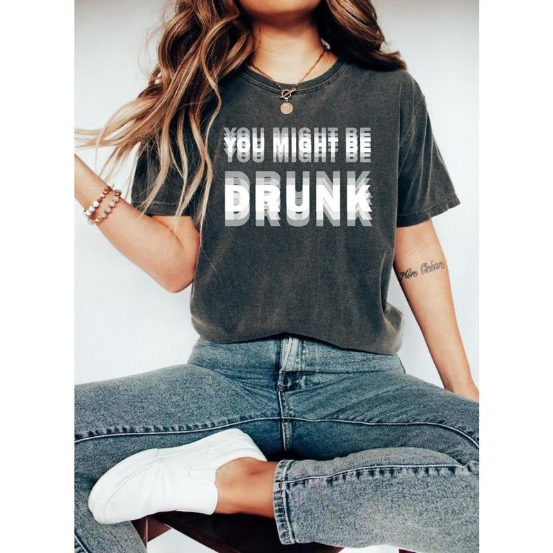 You Might Be DRUNK Shirt Drink Lovers Party Parties Fun Beer Shirt Funny Drunk Funny Saying T-Shirts
