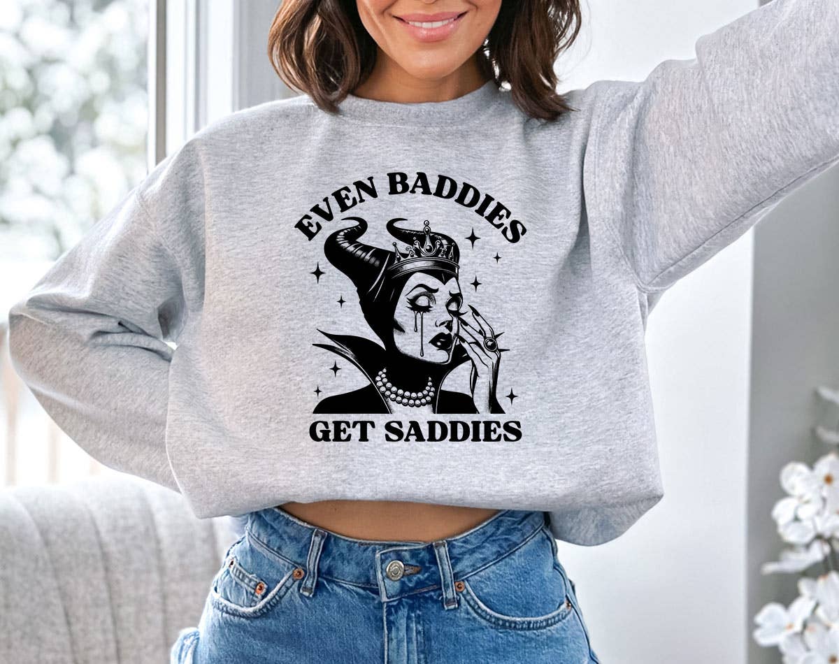 Even Baddies Get Saddies - Funny Pop Culture Sweatshirt