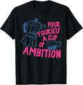 Pour Yourself Cup Ambition Coffee Lover Unisex T-shirt, Sweatshirt, Hoodie (1)