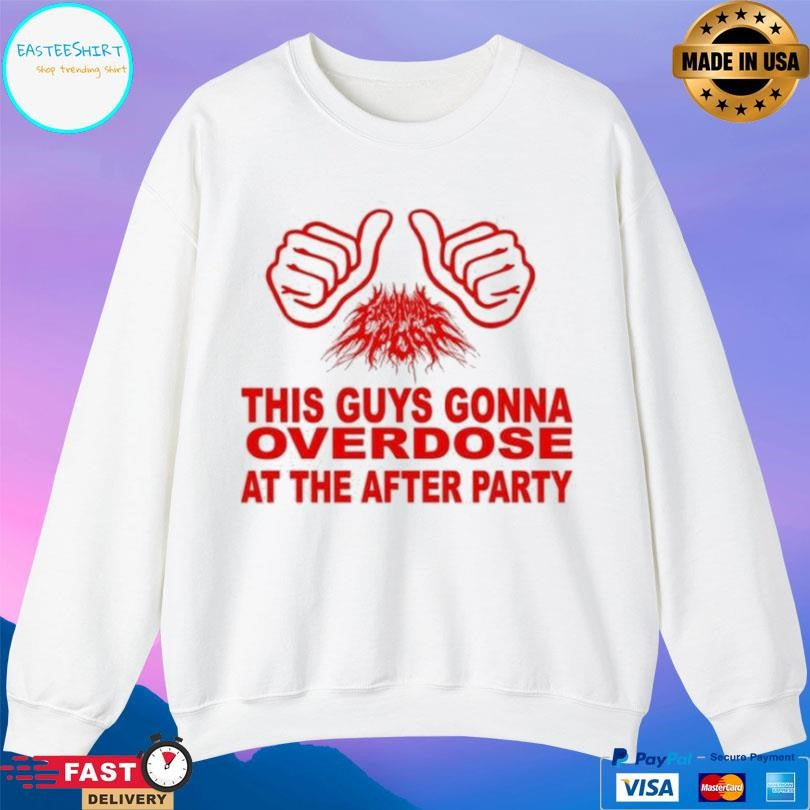 Firehouse 666 The Guy Gonna Overdose At The After Party Shirt