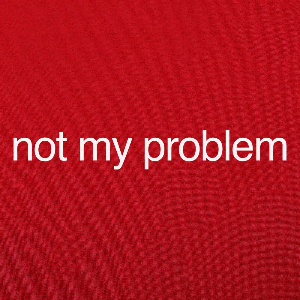 Not My Problem