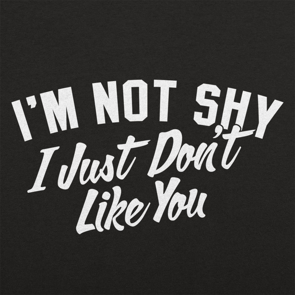 Not Shy Don't Like You