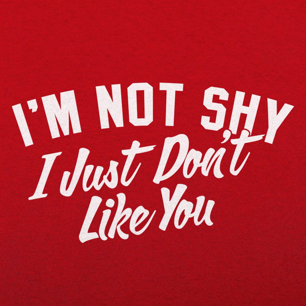Not Shy Don't Like You