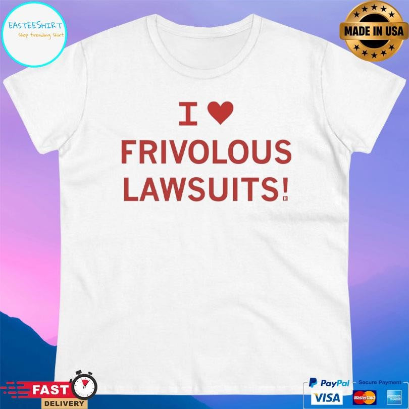 I Heart Frivolous Lawsuits Shirt