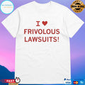 I Heart Frivolous Lawsuits Shirt