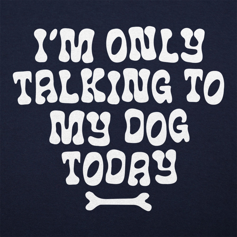 Only Talking to my Dog