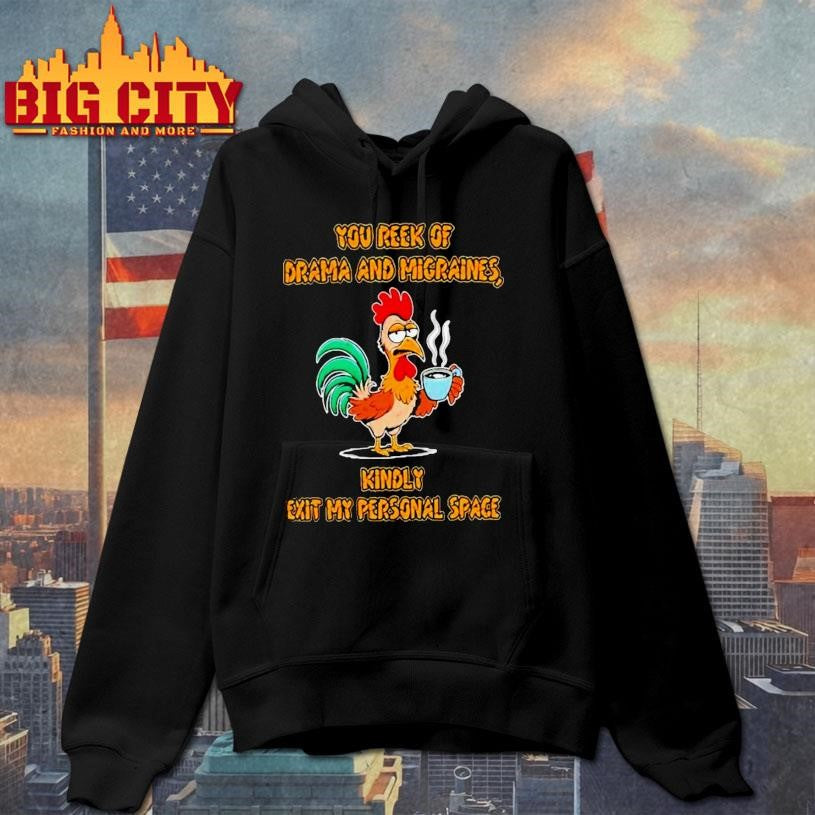 ou Reek Of Drama And Migraines Kindly Exit My Personal Space Rooster Coffee Shirt