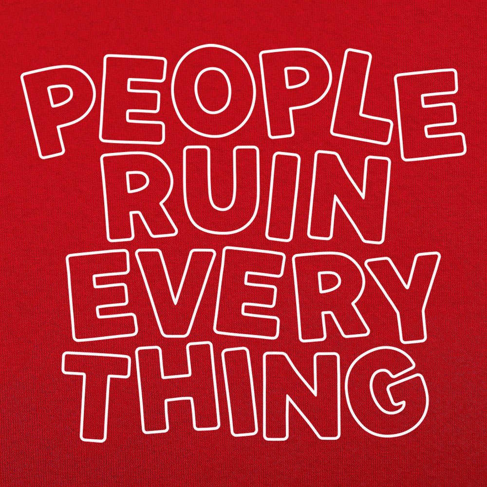People Ruin Everything