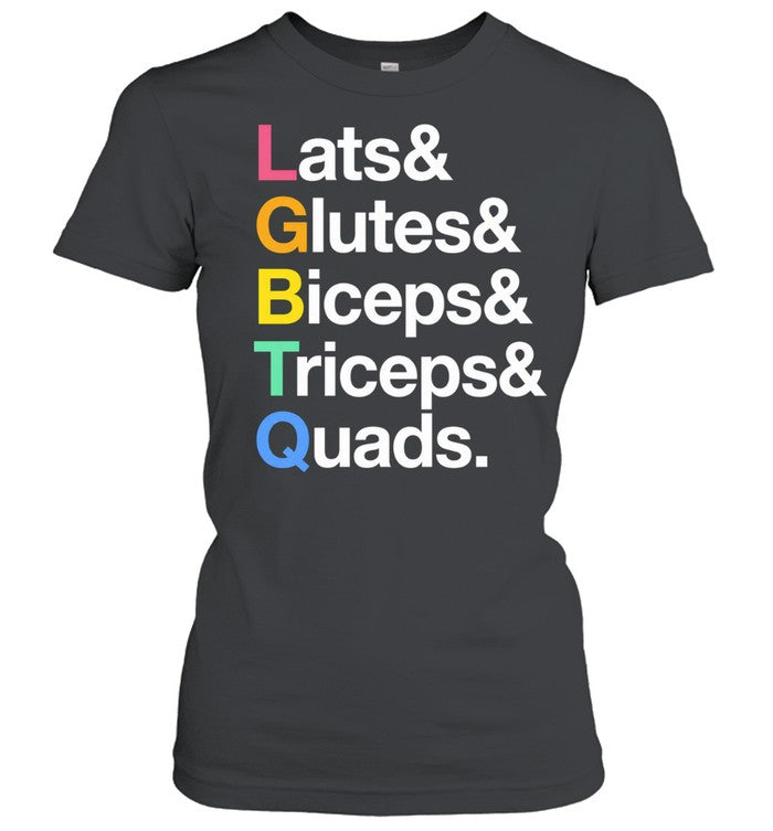Lats and Glutes and Biceps and Triceps and Quads Shirt
