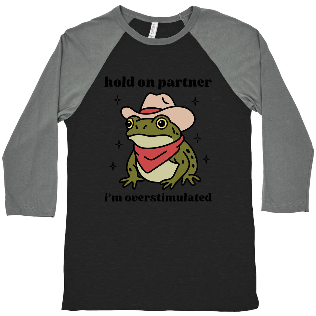 Hold on Partner, Im Overstimulated Baseball Tee
