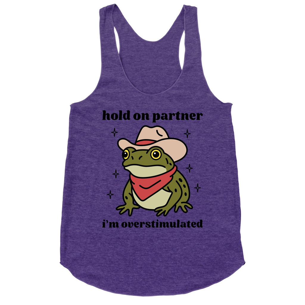 Hold on Partner, Im Overstimulated Racerback Tank