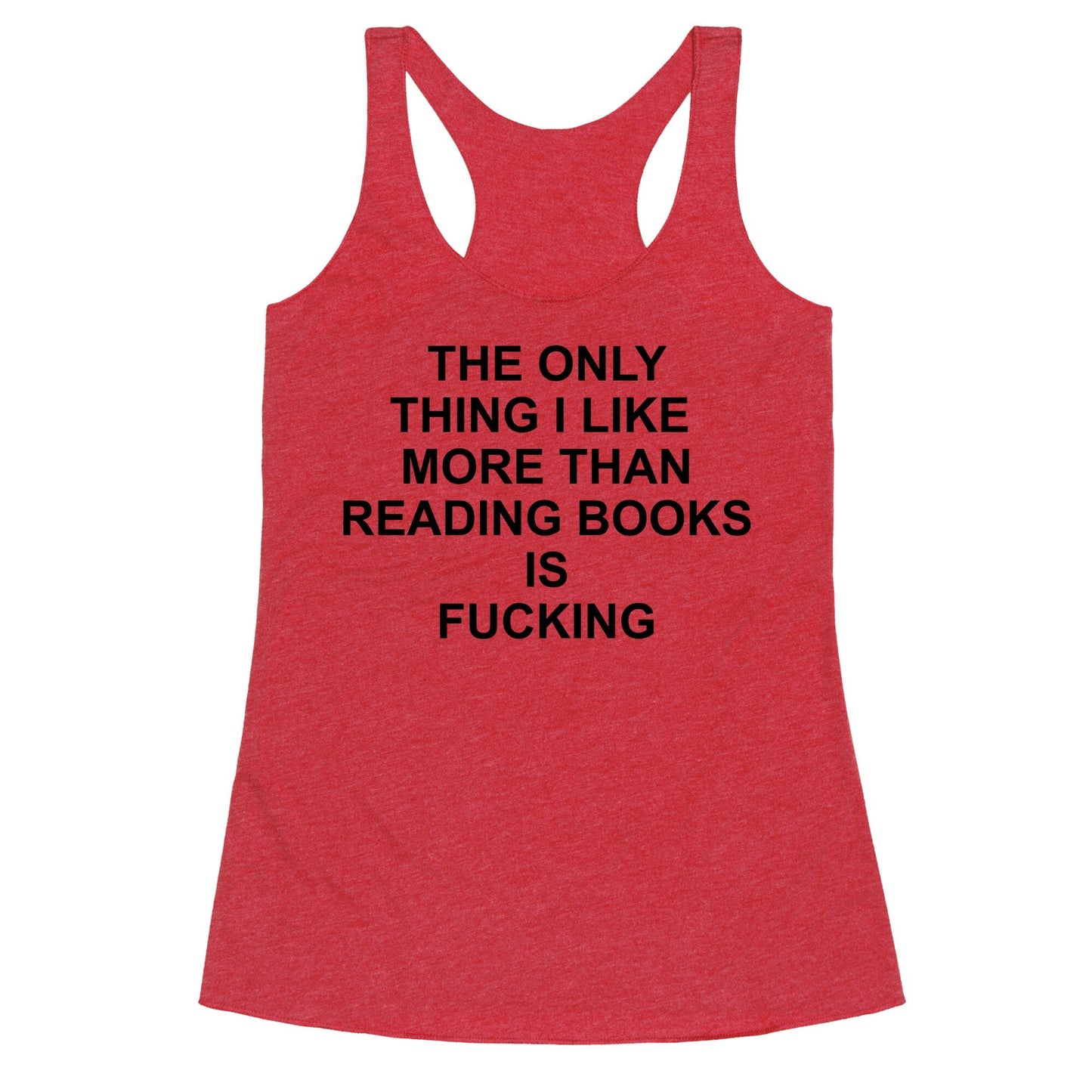 The only thing I like more than reading books Racerback Tank