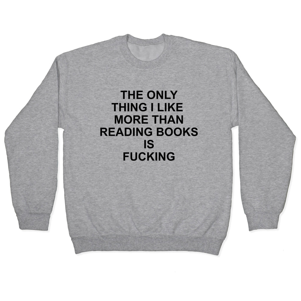 The only thing I like more than reading books Crewneck Sweatshirt