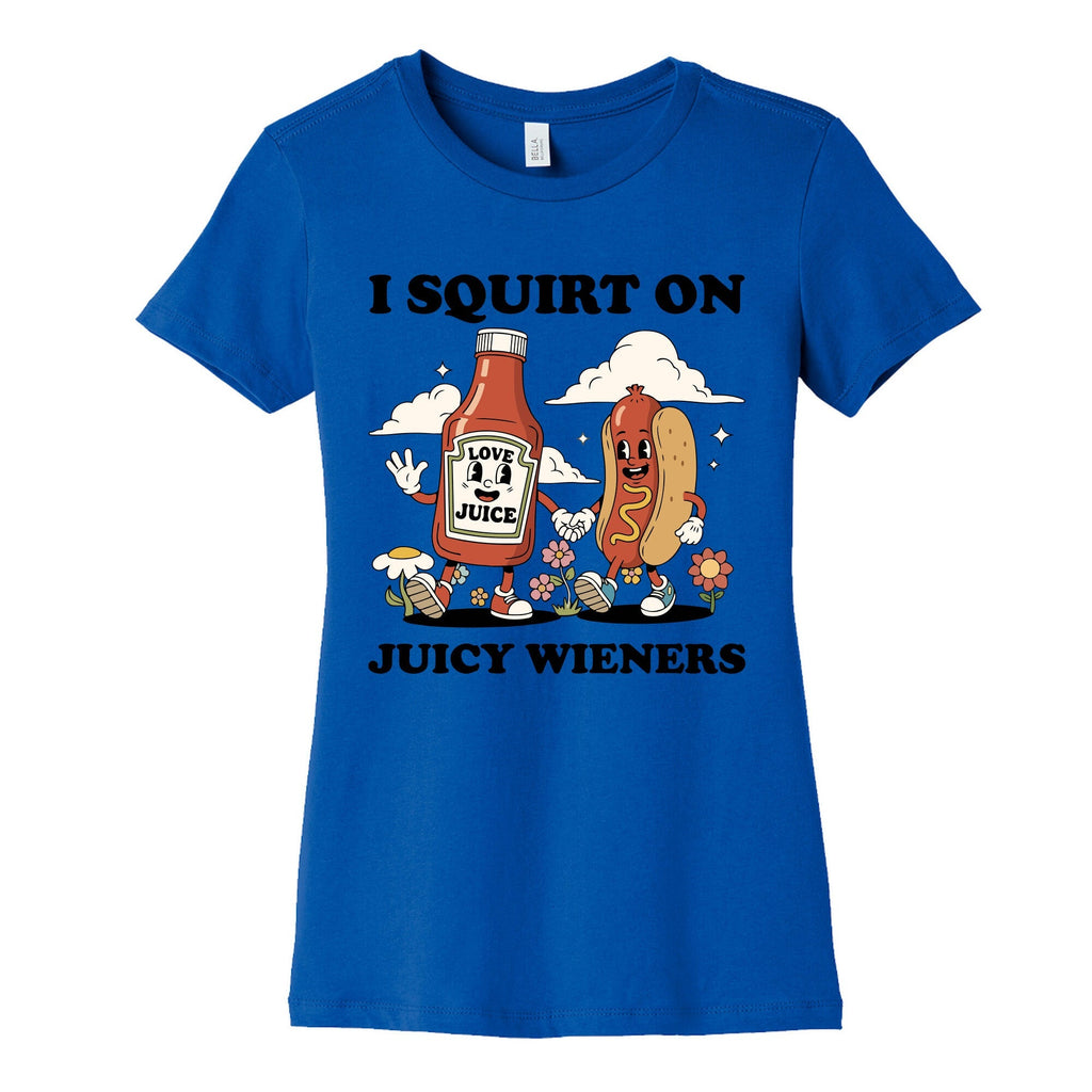 I Squirt on Juicy Wieners Womens Cotton Tee