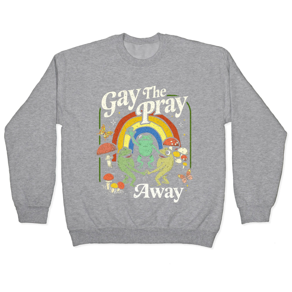 Gay The Pray Away Crewneck Sweatshirt