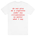 Do Not Give Me a Cigarette T-Shirt