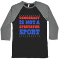 Democracy Is Not a Spectator Sport Baseball Tee