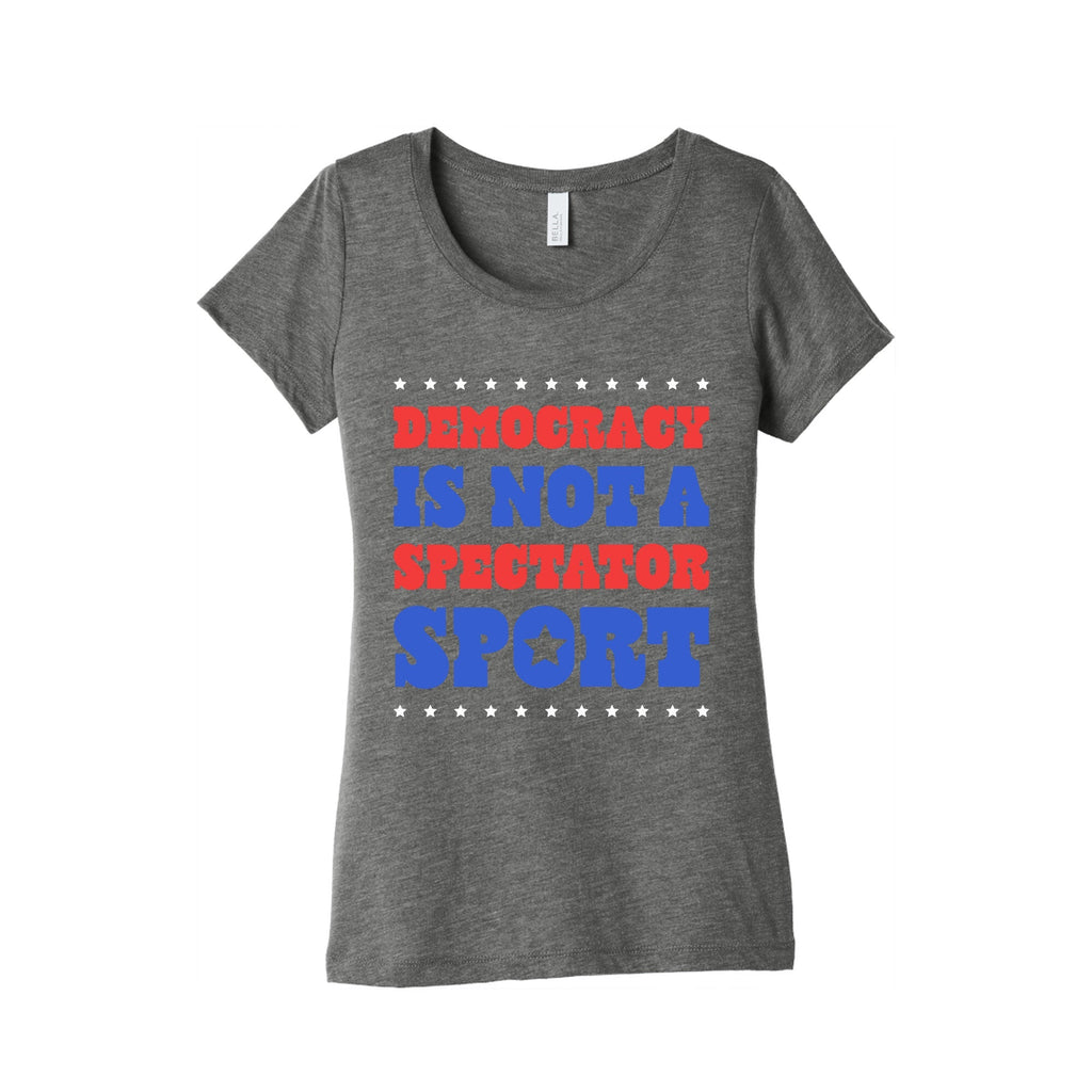 Democracy Is Not a Spectator Sport Womens Triblend Tee