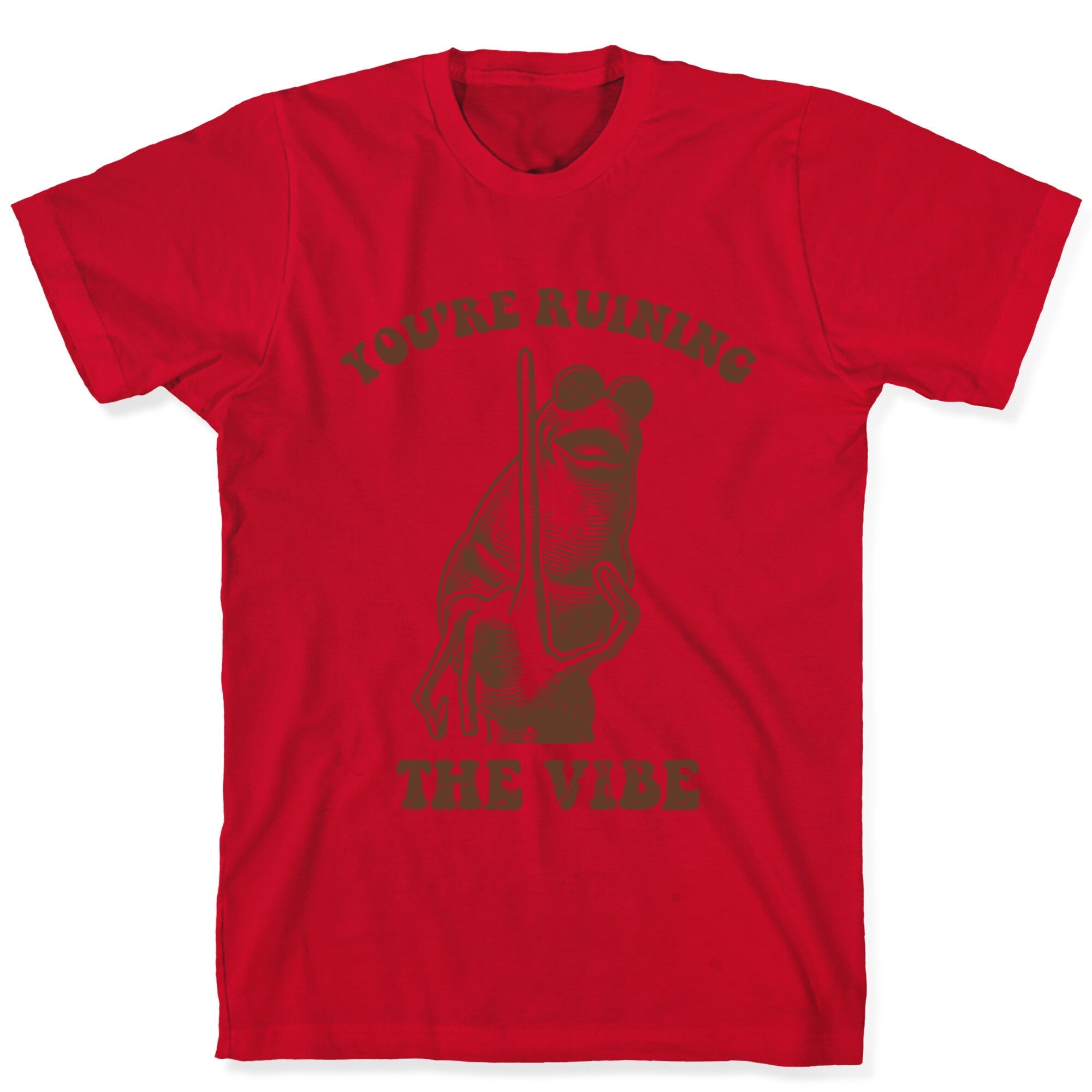 You Are Ruining the Vibe T-Shirt