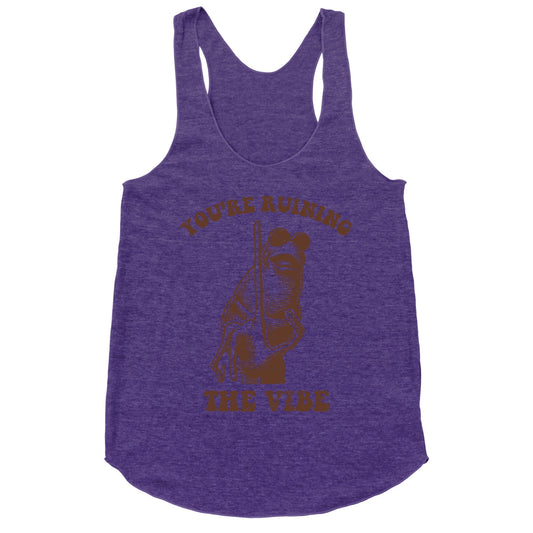 You Are Ruining the Vibe Racerback Tank