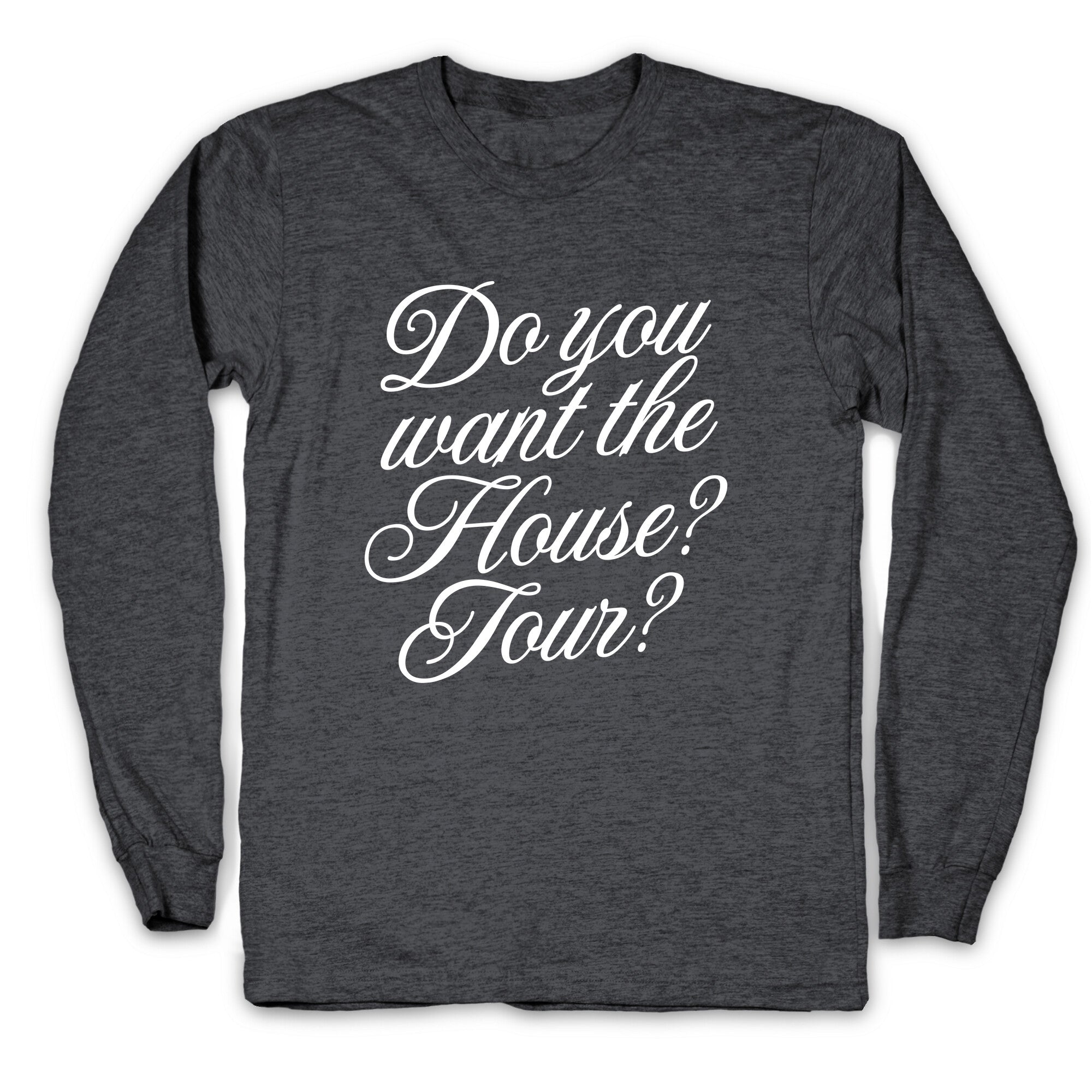 Do You Want the House Tour? Longsleeve Tee