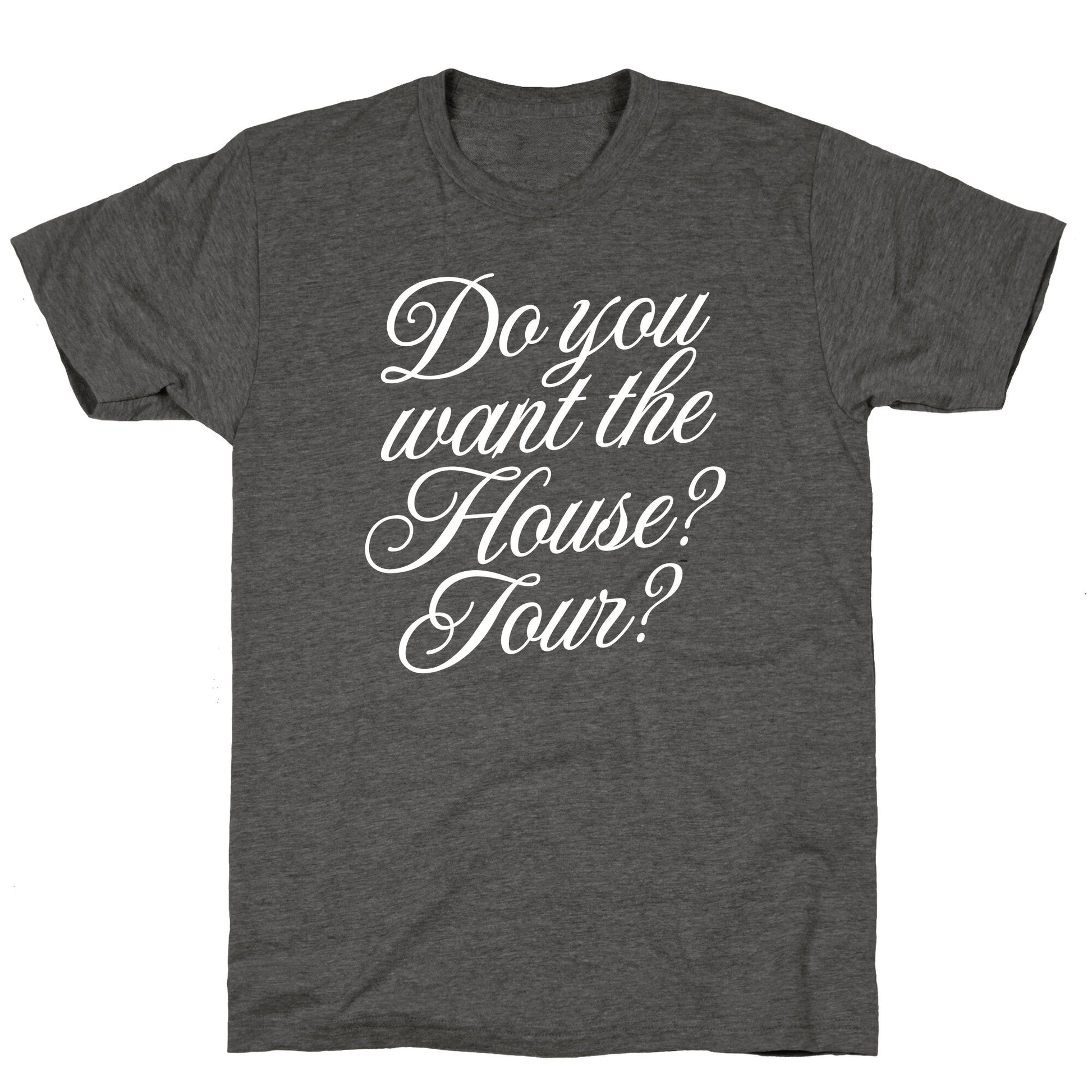 Do You Want the House Tour? Unisex Triblend Tee