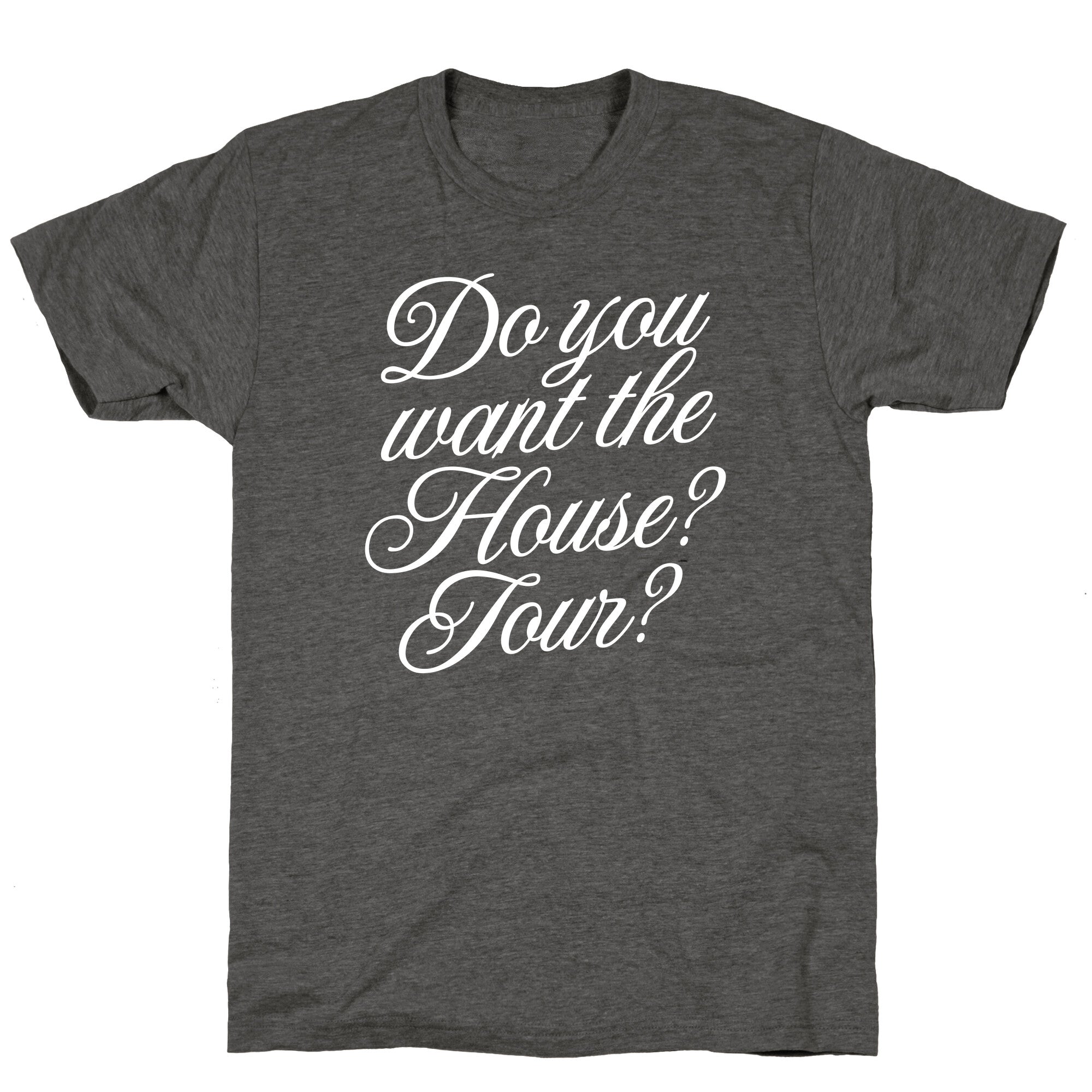 Do You Want the House Tour? Unisex Triblend Tee