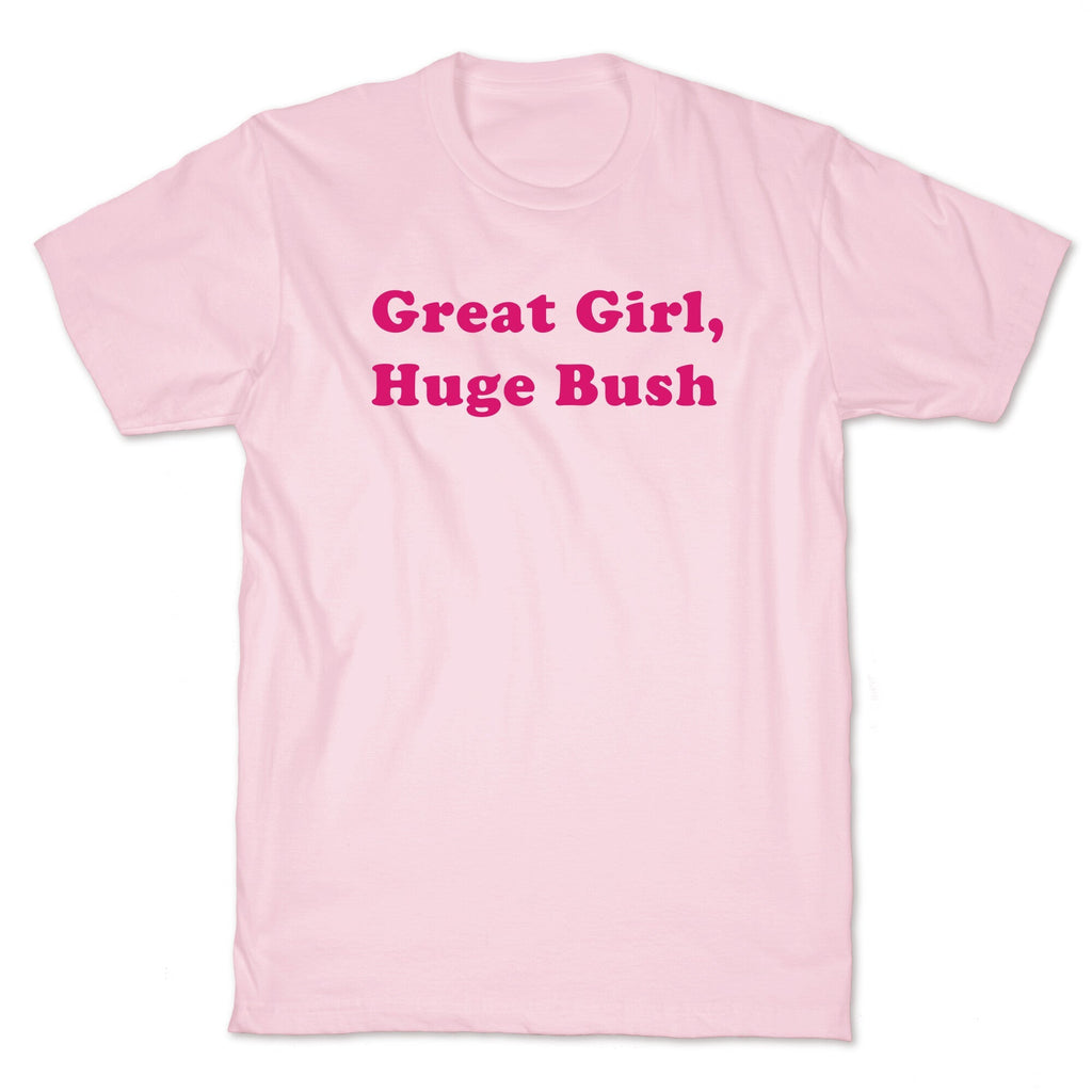 Great Girl, Huge Bush T-Shirt