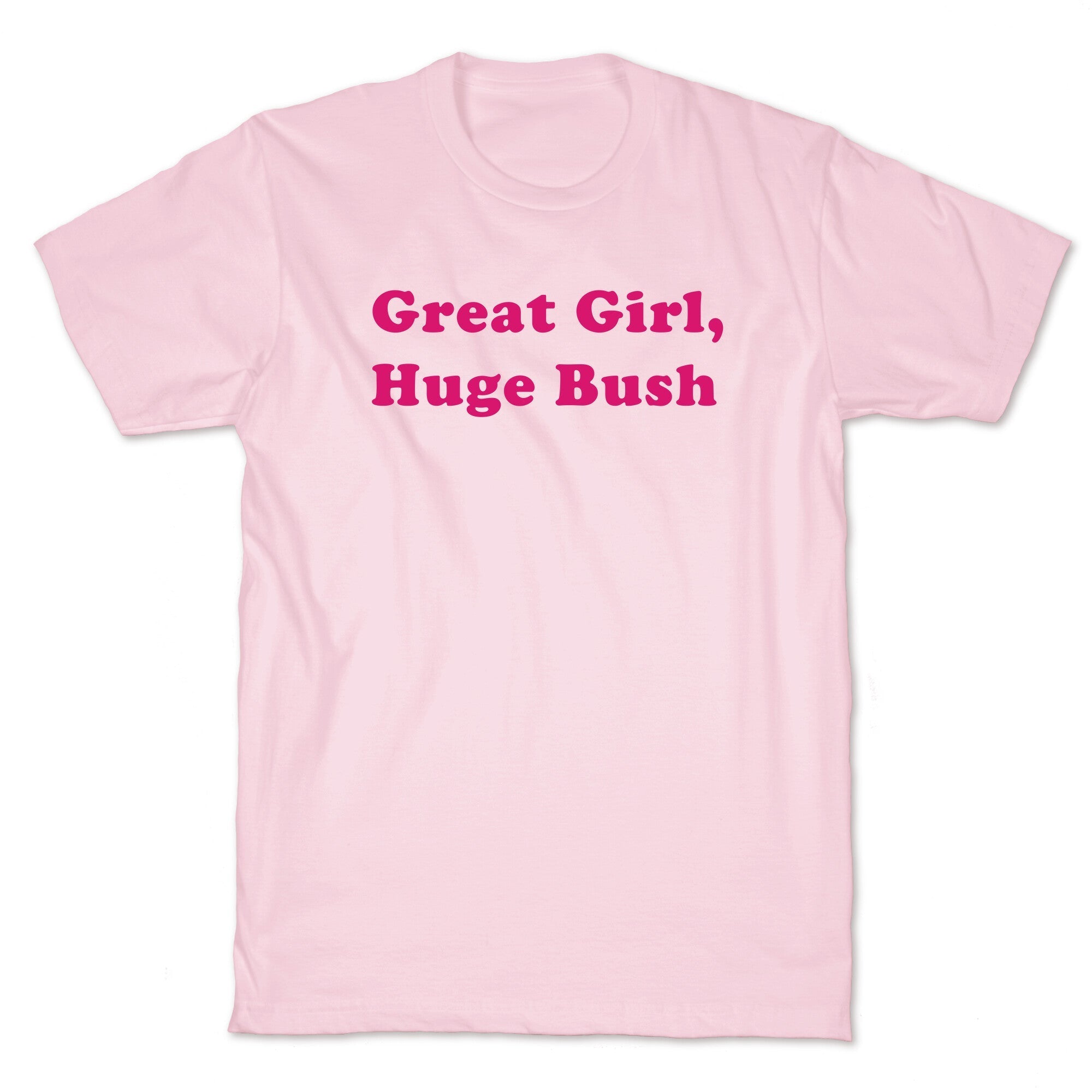 Great Girl, Huge Bush T-Shirt