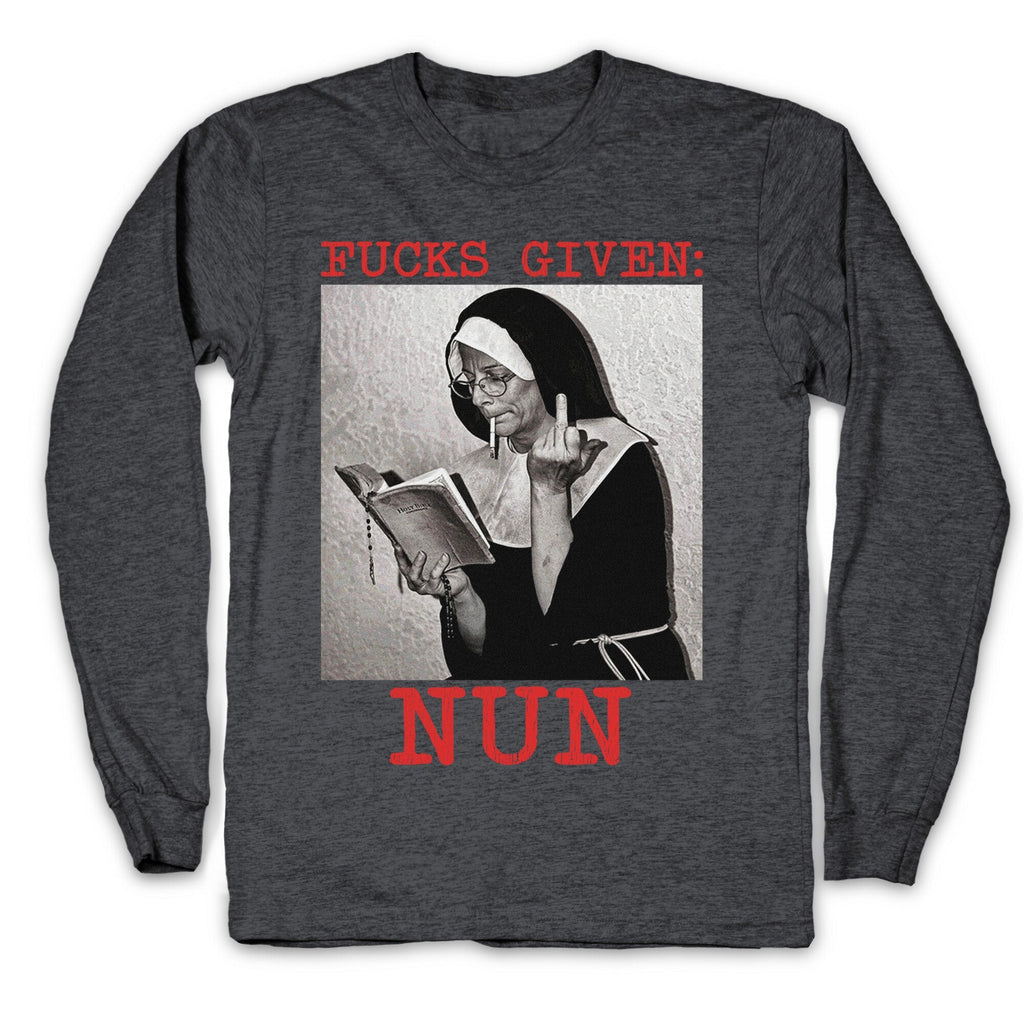 Fucks Given: Nun Longsleeve Tee