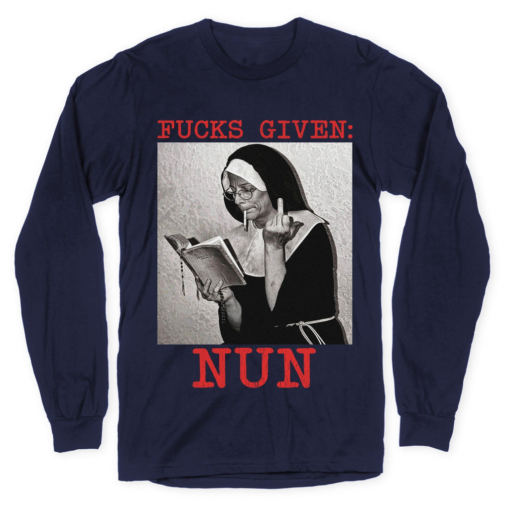 Fucks Given: Nun Longsleeve Tee