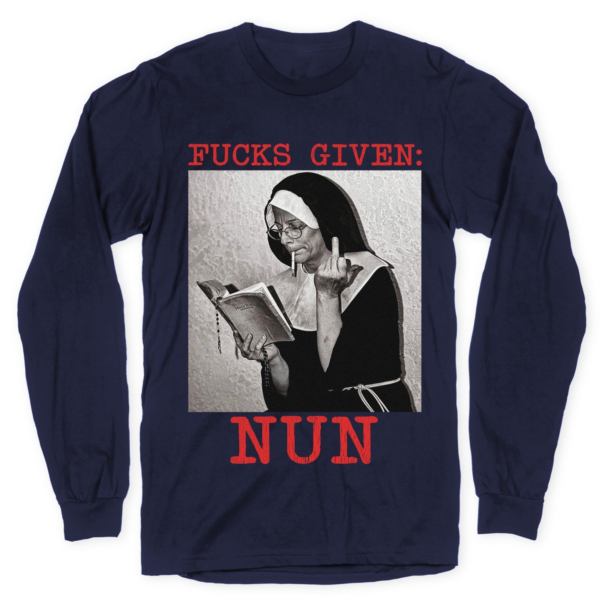 Fucks Given: Nun Longsleeve Tee