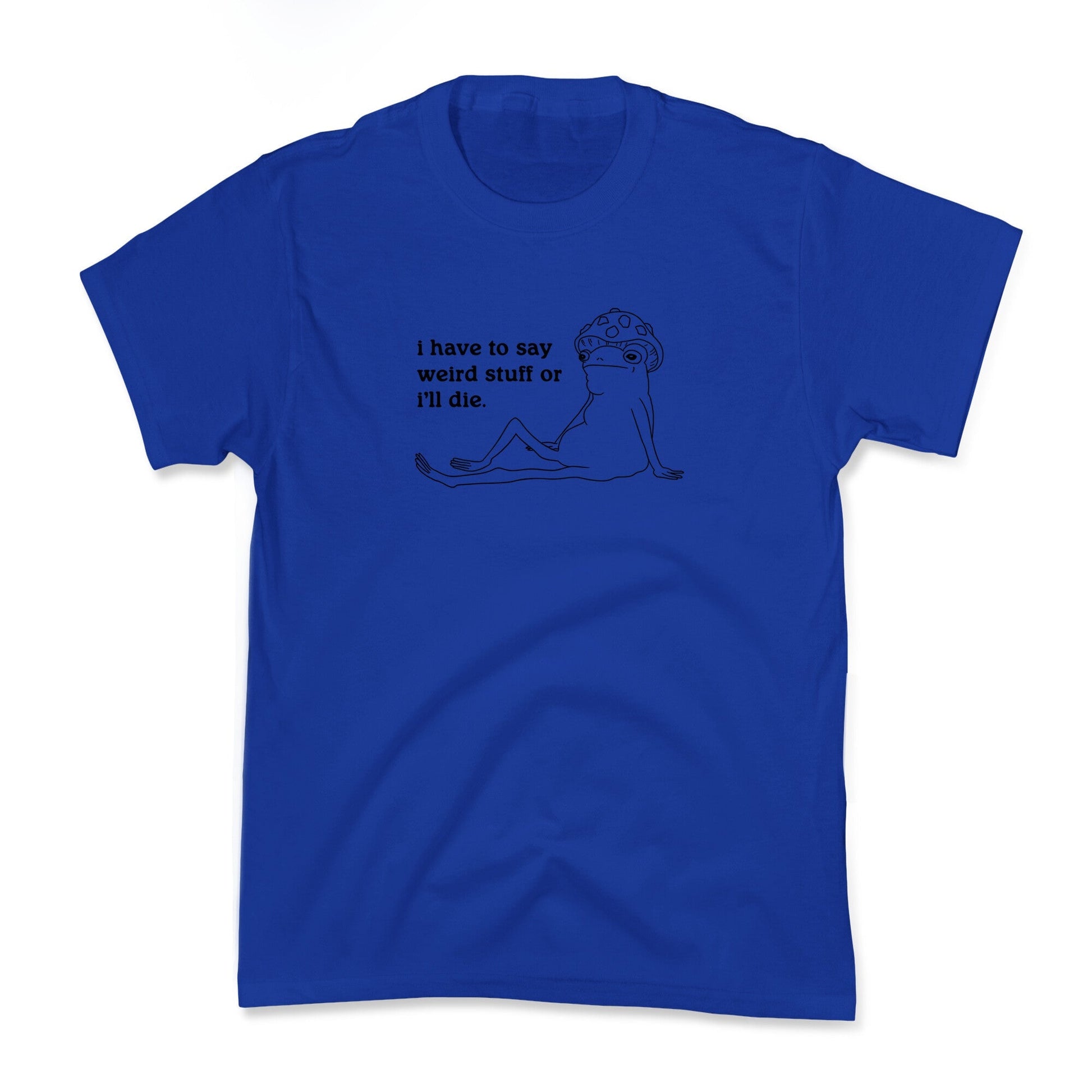 I Have To Say Weird Stuff Kids Tee